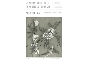 Memory Rose into Threshold Speech: The Collected Earlier Poetry: A Bilingual Edition