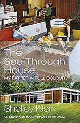 The See-Through House: My Father in Full Colour