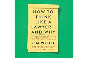 How to Think Like a Lawyer - and Why: A Common-Sense Guide to Everyday Dilemmas
