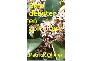 Bien débuter en apiculture (Apiculture naturelle) (French Edition)