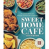 Sweet Home Café Cookbook: A Celebration of African American Cooking