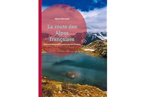 La route des Alpes françaises: Découverte des paysages et traditions des Alpes françaises (French Edition)