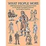 What People Wore: 1,800 Illustrations from Ancient Times to the Early Twentieth Century (Dover Fashion and Costumes)