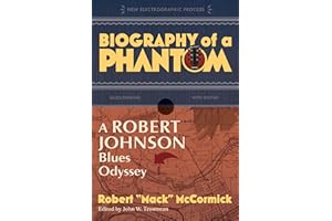 Biography of a Phantom: A Robert Johnson Blues Odyssey (New Electrographic Process)