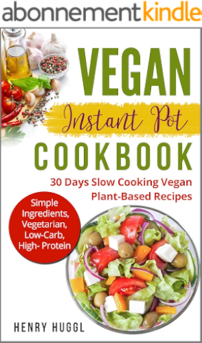 Download VEGAN: INSTANT POT COOKBOOK - 30 Days Slow Cooking Vegan Plant-Based Recipes (Vegan Diet, Food, Healthy Eating, Vegan for Beginners) (English Edition) PDF