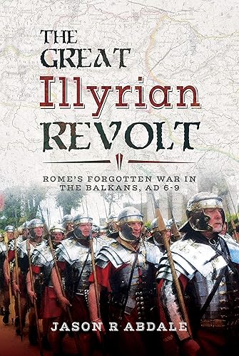 Download The Great Illyrian Revolt: Rome's Forgotten War in the Balkans, AD 6-9 PDF