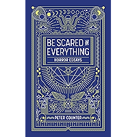 Be Scared of Everythng: Horror Essays book cover