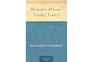 Mémoires d'Outre-Tombe, Tome I (French Edition)