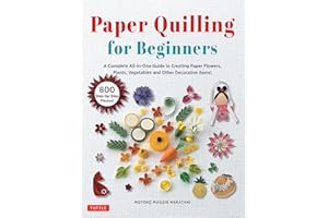 Paper Quilling for Beginners: A Complete All-in-One Guide to Creating Paper Flowers, Plants, Vegetables and other Decorative 