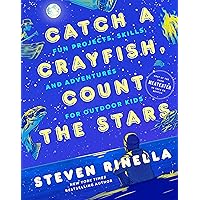 Catch a Crayfish, Count the Stars: Fun Projects, Skills, and Adventures for Outdoor Kids