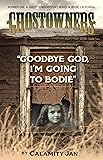 Goodbye God, I'm Going to Bodie (Ghostowners - #1)