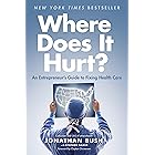 Where Does It Hurt?: An Entrepreneur's Guide to Fixing Health Care