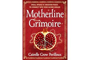 Motherline Grimoire: Spells, Rituals, and Ancestor Magic to Connect with Your Sacred Lineage
