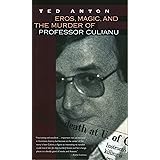 Eros, Magic, and the Murder of Professor Culianu
