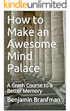 How to Make an Awesome Mind Palace: A Crash Course to a Better Memory