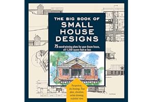 The Big Book of Small House Designs: 75 Award-Winning Plans for Your Dream House