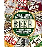 The Ultimate Encyclopedia of Beer: A Complete Guide to the Best Beers from Around the World