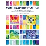 Color Harmony for Artists: How to Transform Inspiration into Beautiful Watercolor Palettes and Paintings