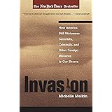 Invasion: How America Still Welcomes Terrorists Criminals & Other Foreign Menaces to Our Shores