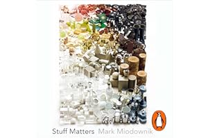 Stuff Matters: The Strange Stories of the Marvellous Materials that Shape Our Man-made World