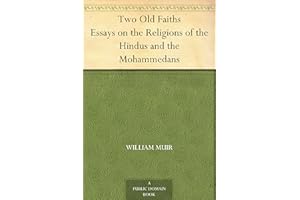 Two Old FaithsEssays on the Religions of the Hindus and the Mohammedans