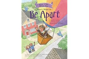 What to Do When You Don't Want to Be Apart: A Kid's Guide to Overcoming Separation Anxiety (What-to-Do Guides for Kids)