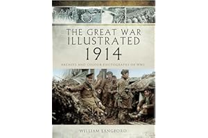The Great War Illustrated - 1914: Archive and Colour Photographs of WWI