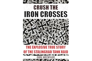Crush The Iron Crosses: The Explosive True Story Of The Stalingrad Tank Raid