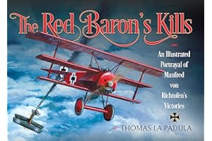 The Red Baron's Kills: An Illustrated Portrayal of Manfred von Richtofen's Victories