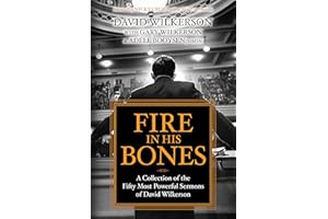 Fire in His Bones: A Collection of the Fifty Most Powerful Sermons of David Wilkerson