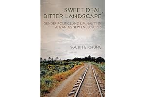 Sweet Deal, Bitter Landscape: Gender Politics and Liminality in Tanzania's New Enclosures (Cornell Series on Land: New Perspe