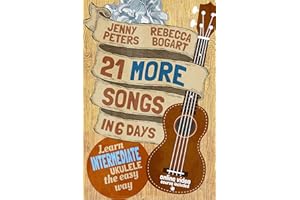21 More Songs in 6 Days: Learn Intermediate Ukulele the Easy Way: Book + Online Video (Beginning Ukulele Songs 4)