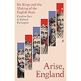 Arise, England: Six Kings and the Making of the English State