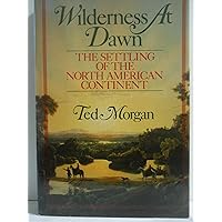 Wilderness At Dawn: The Settling of the North American Continent
