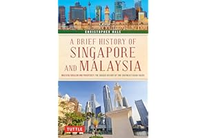 A Brief History of Singapore and Malaysia: Multiculturalism and Prosperity: The Shared History of Two Southeast Asian Tigers