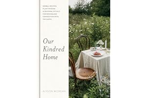 Our Kindred Home: Herbal Recipes, Plant Wisdom, and Seasonal Rituals for Rekindling Connection with the Earth