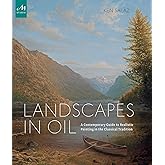 Landscapes in Oil: A Contemporary Guide to Realistic Painting in the Classical Tradition