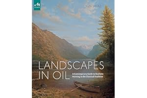 Landscapes in Oil: A Contemporary Guide to Realistic Painting in the Classical Tradition
