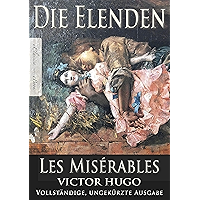 Victor Hugo: Die Elenden | Les Misérables (Ungekürzte deutsche Ausgabe) (German Edition) book cover Victor Hugo: Die Elenden | Les Misérables (Ungekürzte deutsche Ausgabe) (German Edition) book cover