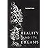 Reality and Its Dreams