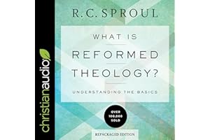 What Is Reformed Theology?: Understanding the Basics