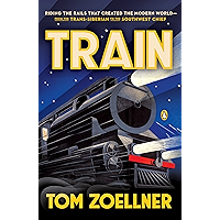 Train: Riding the Rails That Created the Modern World-from the Trans-Siberian to the Southwest Chief book cover Train: Riding the Rails That Created the Modern World-from the Trans-Siberian to the Southwest Chief book cover