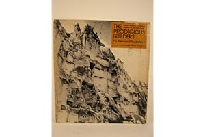 THE PRODIGIOUS BUILDERS: Notes Toward a Natural History of Architecture