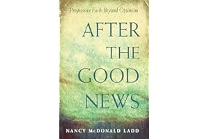 After the Good News: Progressive Faith Beyond Optimism