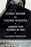 Guest House for Young Widows: Among the Women of ISIS