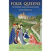 Four Queens: The Provencal Sisters Who Ruled Europe