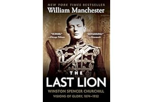 The Last Lion: Winston Spencer Churchill: Visions of Glory, 1874-1932