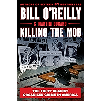 Killing the Mob: The Fight Against Organized Crime in America (Bill O'Reilly's Killing Series)