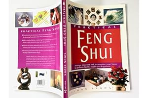 Practical Feng Shui: Arrange, Decorate and Accessorize Your Home to Promote Health, Wealth and Happiness