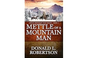 Mettle of a Mountain Man: Logan Mountain Man Western Series - Book 3 (A Logan Mountain Man Series)